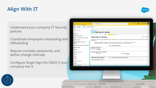 Align With IT
Understand your company IT Security
policies
Coordinate employee onboarding and
offboarding
Require complex ...