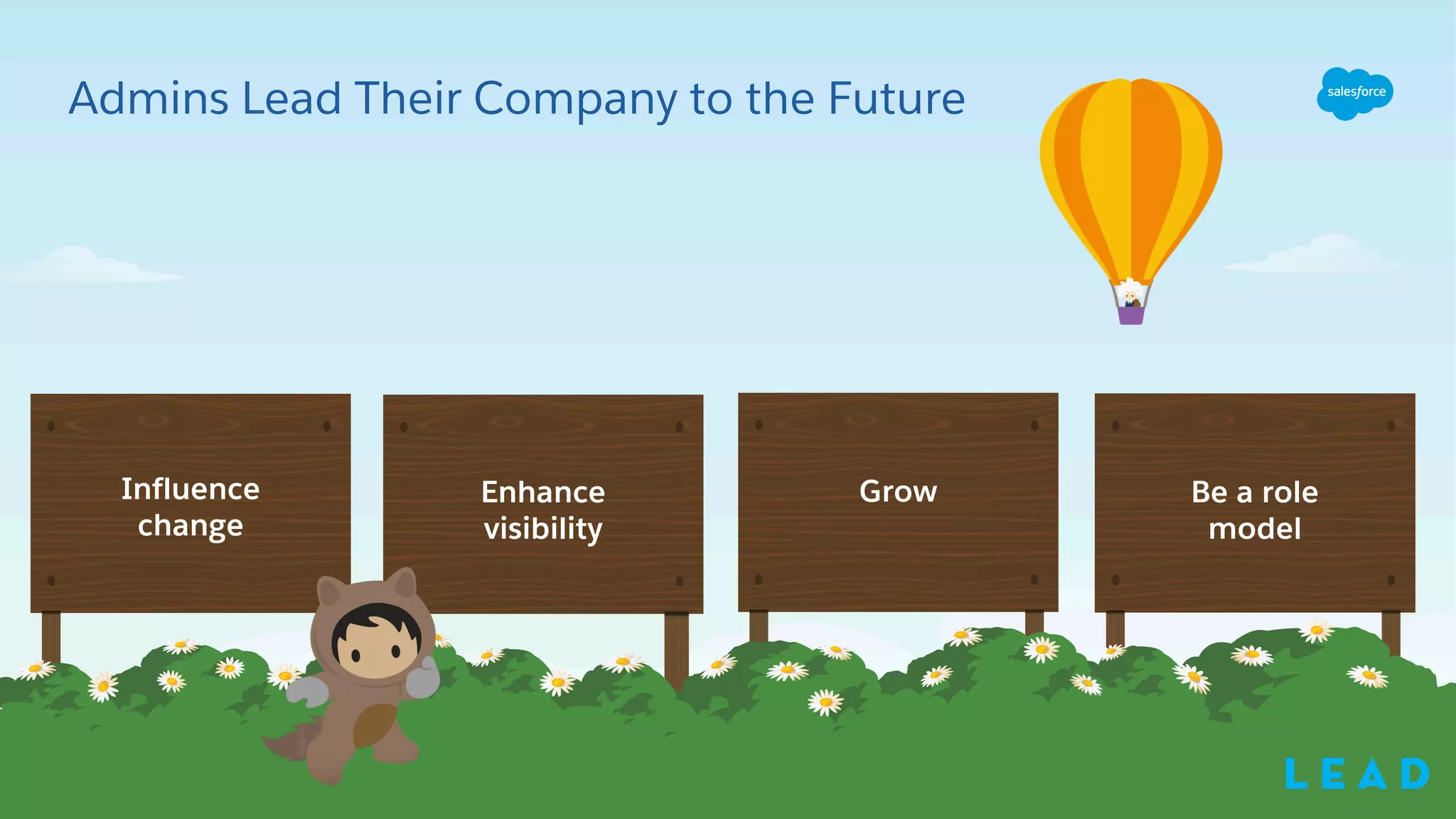 Admins Lead Their Company to the Future
Influence
change
Enhance
visibility
Grow Be a role
model
L e a d
 