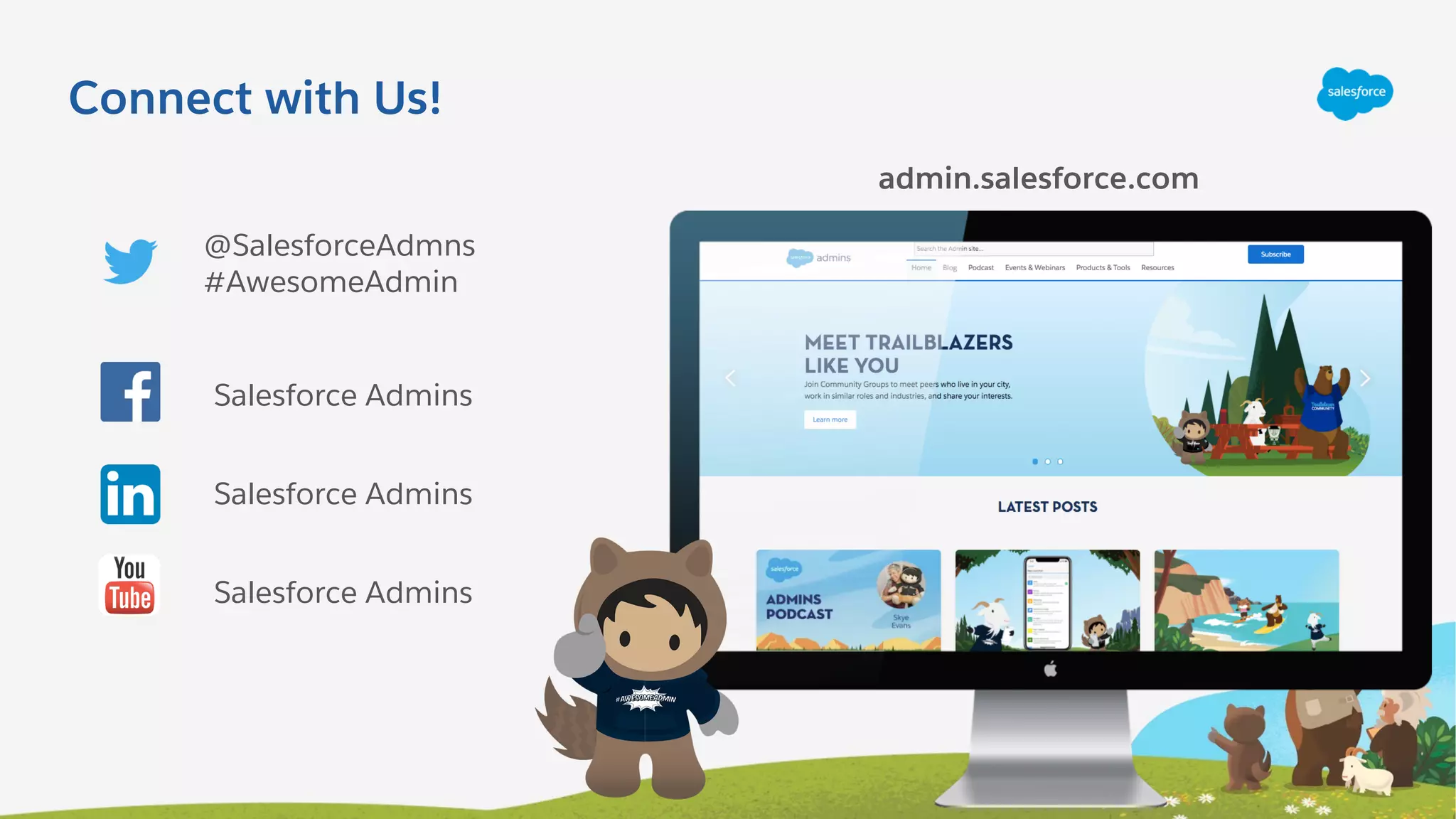 Connect with Us!
@SalesforceAdmns
#AwesomeAdmin
admin.salesforce.com
Salesforce Admins
Salesforce Admins
Salesforce Admins
 