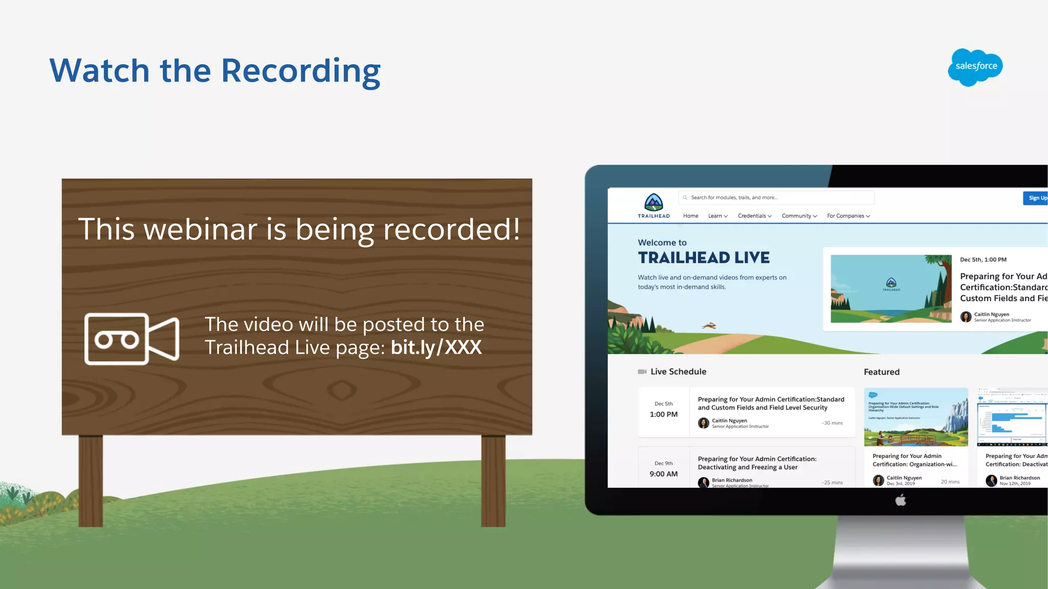 Watch the Recording
The video will be posted to the
Trailhead Live page: bit.ly/XXX
This webinar is being recorded!
 