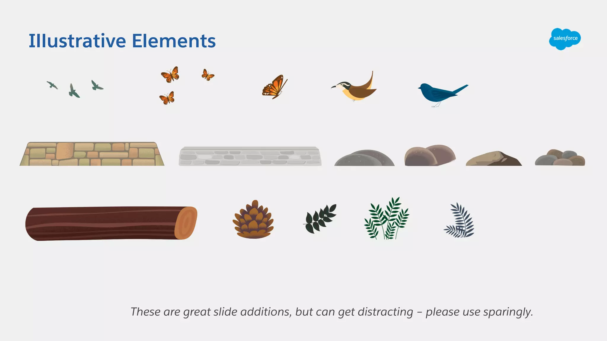 Illustrative Elements
These are great slide additions, but can get distracting – please use sparingly.
 