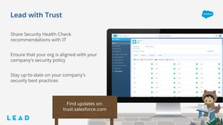 Lead with Trust
Share Security Health Check
recommendations with IT
Ensure that your org is aligned with your
company’s se...