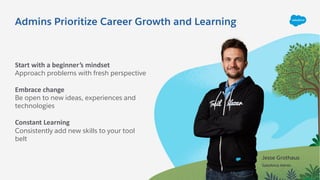 Admins Prioritize Career Growth and Learning
Start with a beginner’s mindset
Approach problems with fresh perspective
Embr...