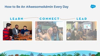 How to Be An #AwesomeAdmin Every Day
L E A R N L e a dC o n n e c t
 
