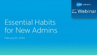 Essential Habits
for New Admins
February 24, 2016
 