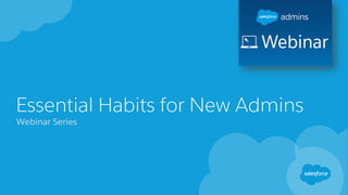 Essential Habits for New Admins
Webinar Series
 