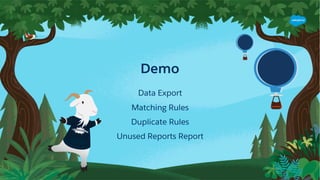 Demo
Data Export
Matching Rules
Duplicate Rules
Unused Reports Report
 