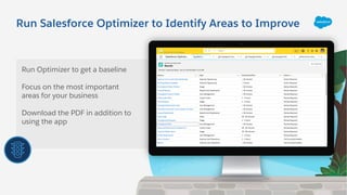 Run Salesforce Optimizer to Identify Areas to Improve
Run Optimizer to get a baseline
Focus on the most important
areas for your business
Download the PDF in addition to
using the app
Sandbox List
 