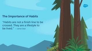 The Importance of Habits
“Habits are not a finish line to be
crossed. They are a lifestyle to
be lived.” ― James Clear
 