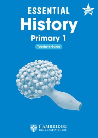 Primary 1
Teacher’s Guide
History
ESSENTIAL
ESSENTIAL
 