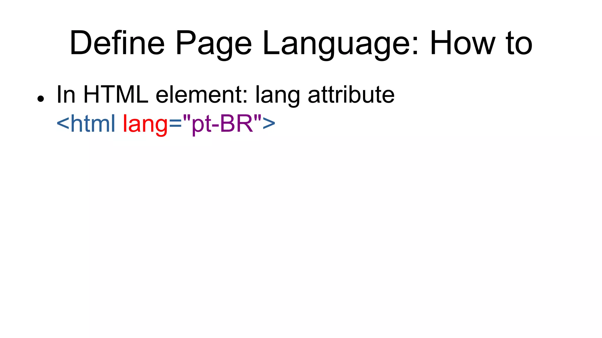 Define Page Language: How to
 In HTML element: lang attribute
<html lang="pt-BR">
 