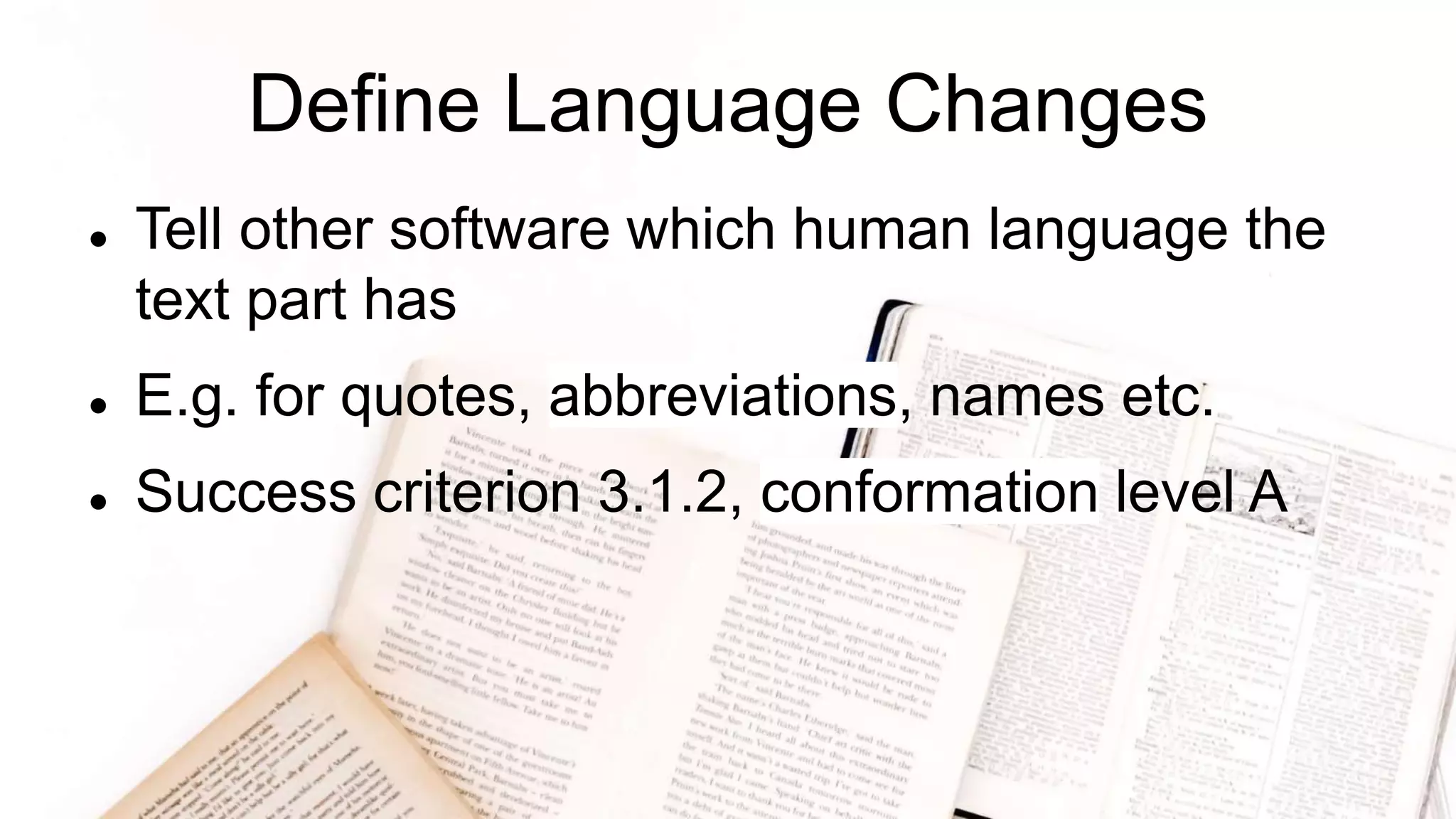Define Language Changes
 Tell other software which human language the
text part has
 E.g. for quotes, abbreviations, names etc.
 Success criterion 3.1.2, conformation level A
 