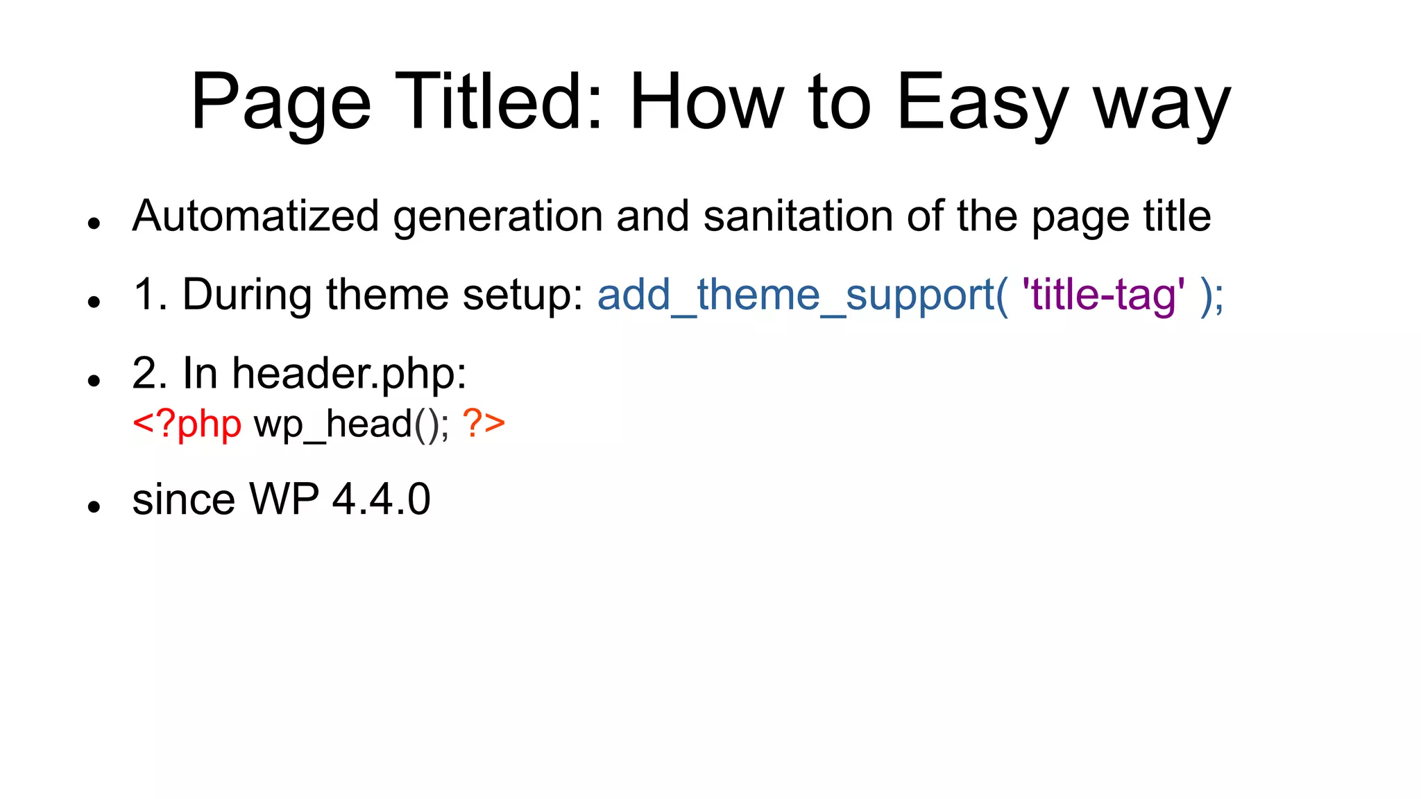 Page Titled: How to Easy way
 Automatized generation and sanitation of the page title
 1. During theme setup: add_theme_support( 'title-tag' );
 2. In header.php:
<?php wp_head(); ?>
 since WP 4.4.0
 