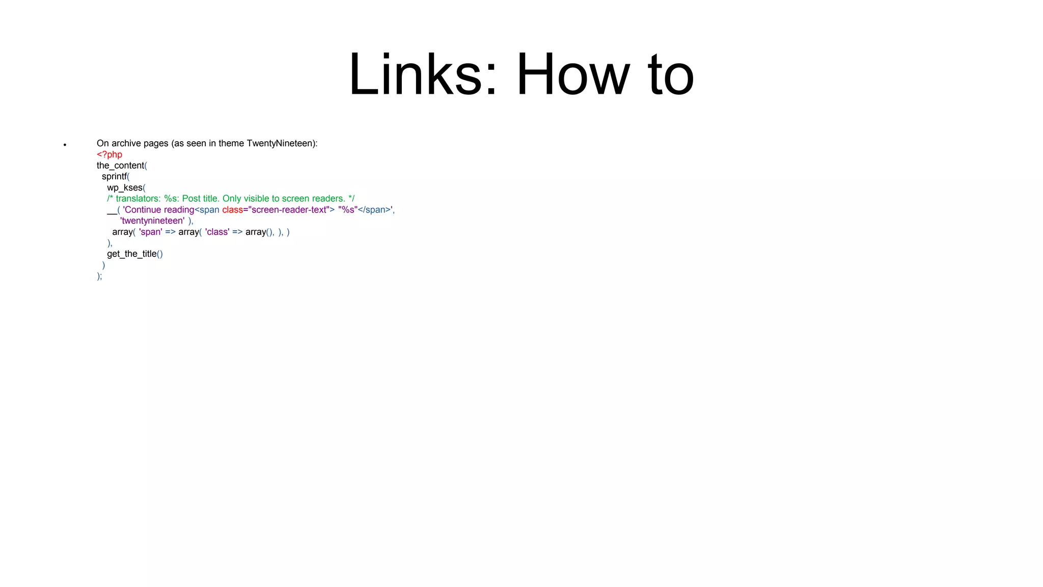 Links: How to
 On archive pages (as seen in theme TwentyNineteen):
<?php
the_content(
sprintf(
wp_kses(
/* translators: %s: Post title. Only visible to screen readers. */
__( 'Continue reading<span class="screen-reader-text"> "%s"</span>',
'twentynineteen' ),
array( 'span' => array( 'class' => array(), ), )
),
get_the_title()
)
);
 