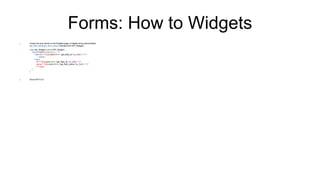 Forms: How to Widgets
 Unique Ids and names on the Widgets page in widgets forms automatically:
get_field_id() & get_field_name() inherited from WP_Widget()
class My_Widget extends WP_Widget { ...
function form( $instance ) { ...?>
<label for="<?php echo $this->get_field_id( 'my_field' ); ?>">
...</label>
<input ...
id="<?php echo $this->get_field_id( 'my_field' ); ?>"
name="<?php echo $this->get_field_name( 'my_field' ); ?>"
... /><?php ...
}
}
 Since WP 4.4.0
 