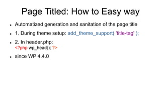 Page Titled: How to Easy way
 Automatized generation and sanitation of the page title
 1. During theme setup: add_theme_...