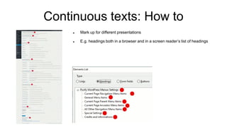 Continuous texts: How to
 Mark up for different presentations
 E.g. headings both in a browser and in a screen reader’s ...