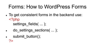 Forms: How to WordPress Forms
 To get consistent forms in the backend use:
<?php
settings_fields( ... );
 do_settings_se...