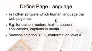 Define Page Language
 Tell other software which human language the
web page has
 E.g. for screen readers, text-to-speech...