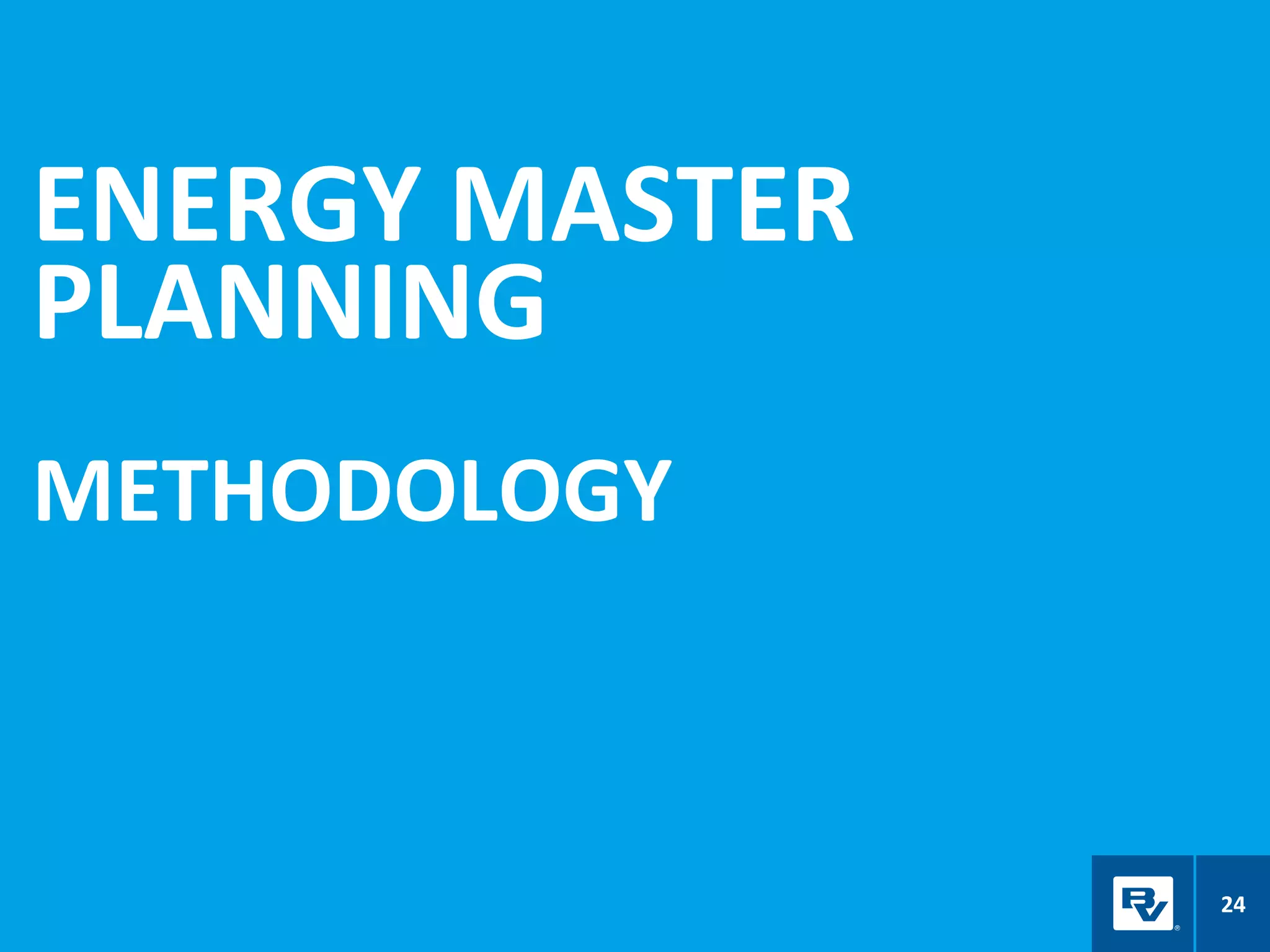 ENERGY MASTER
PLANNING
METHODOLOGY
24
 