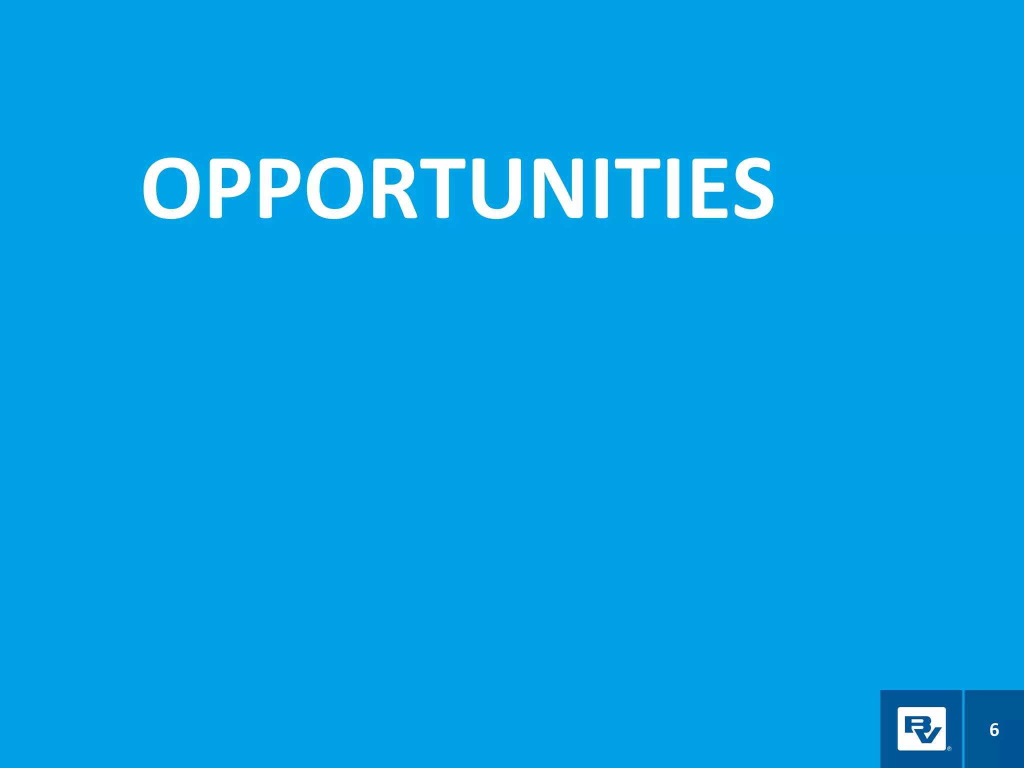 OPPORTUNITIES
6
 