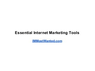 Essential Internet Marketing Tools
IMMostWanted.com
 