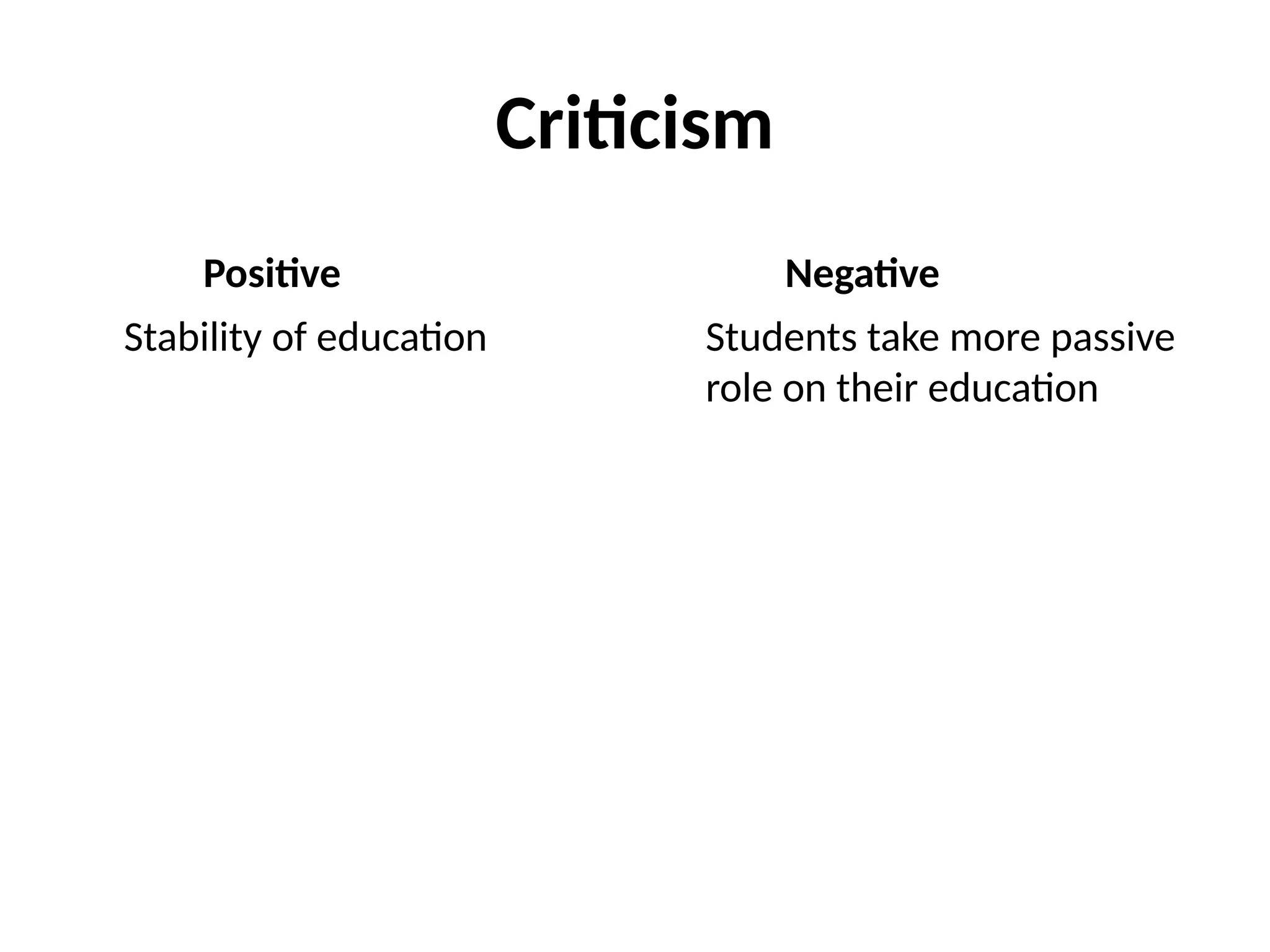 Criticism
Positive
Stability of education
Negative
Students take more passive
role on their education
 