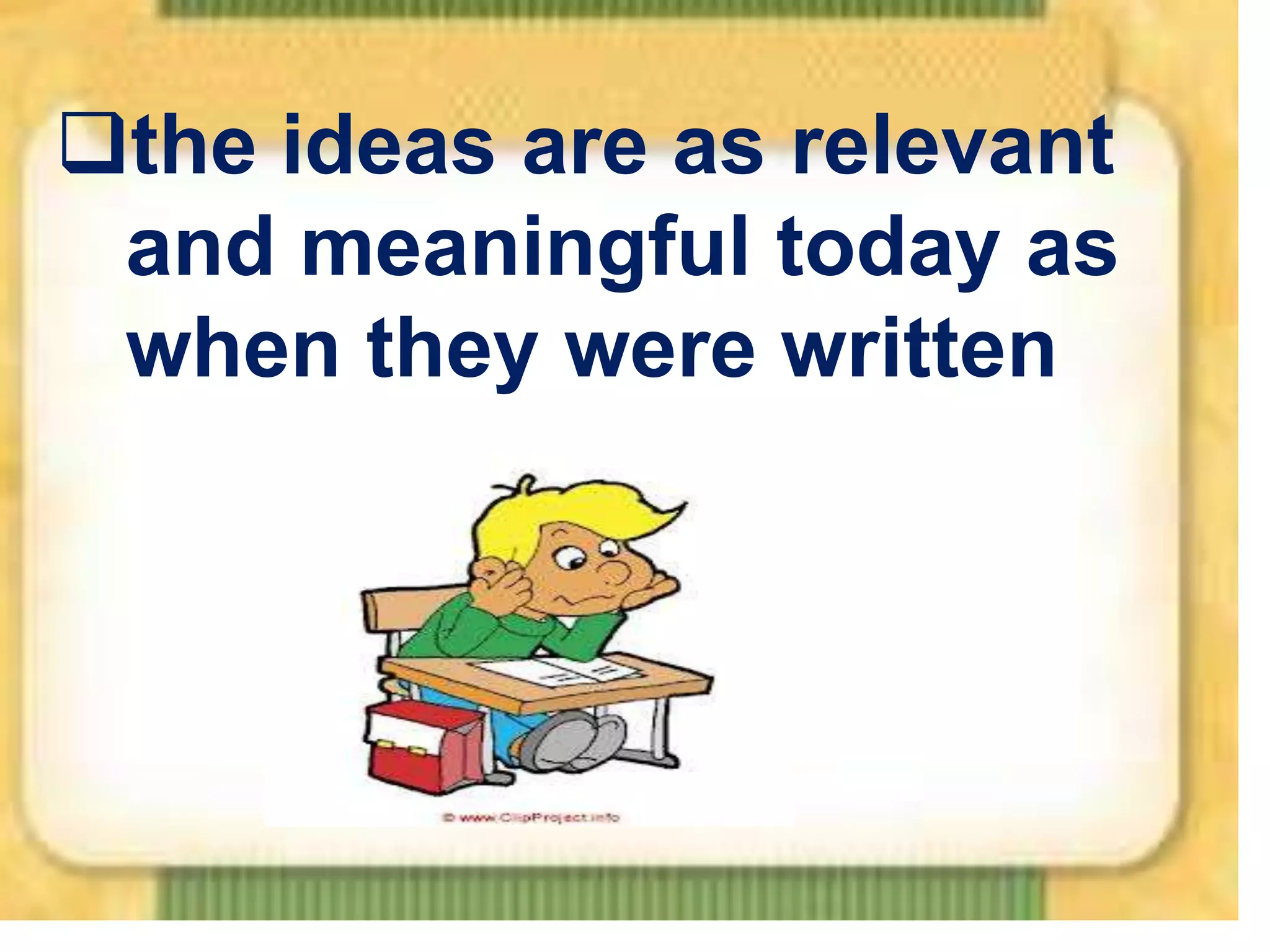 the ideas are as relevant
and meaningful today as
when they were written

 