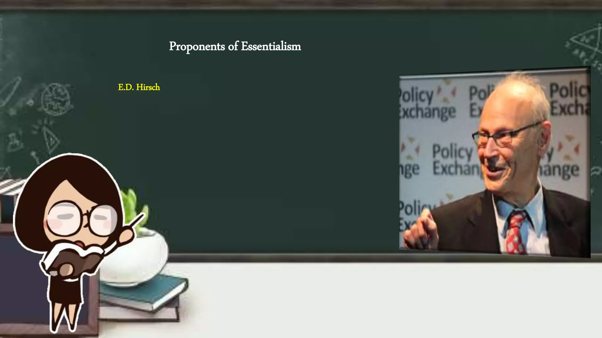 E.D. Hirsch
Proponents of Essentialism
 