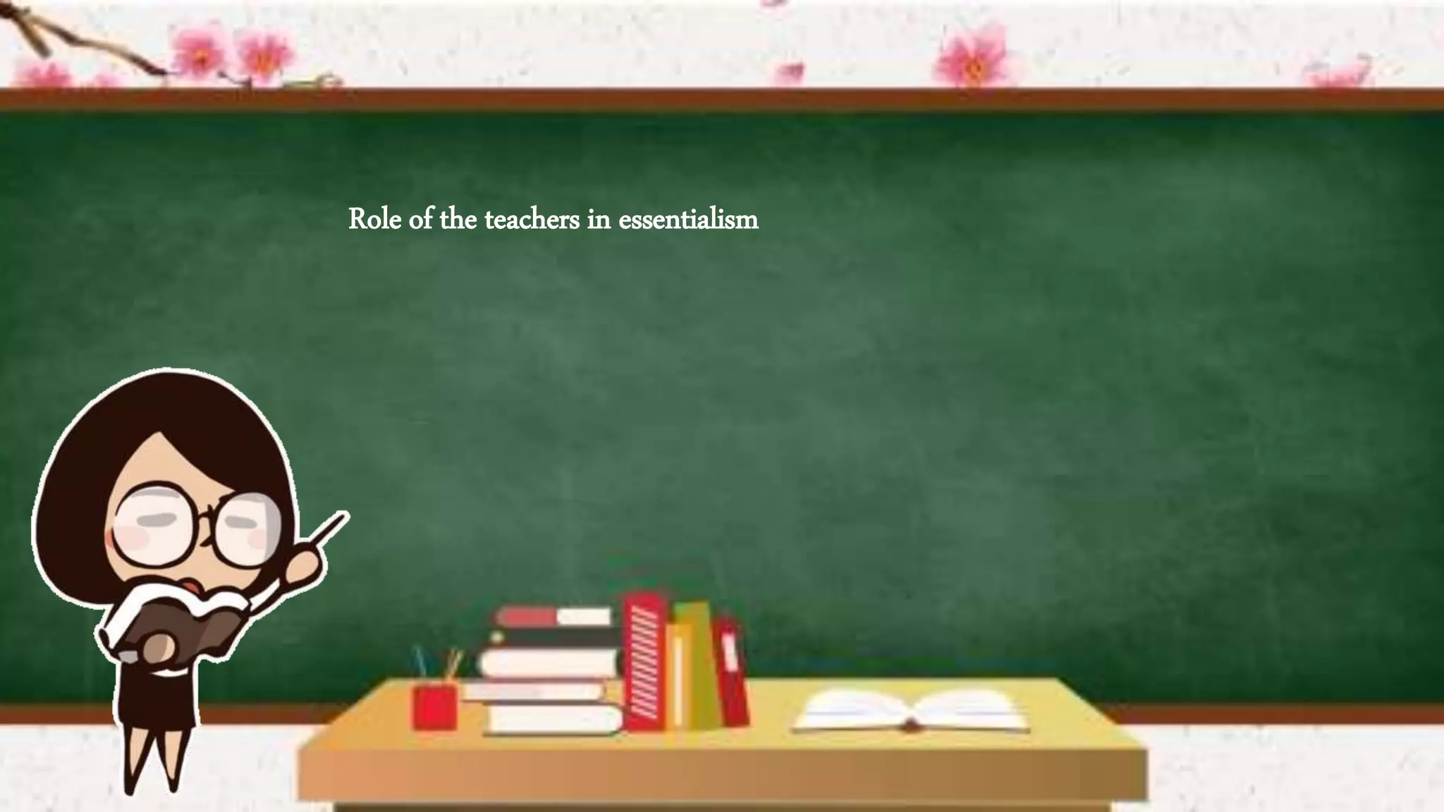 Role of the teachers in essentialism
 