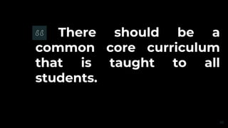 There should be a
common core curriculum
that is taught to all
students.
20
 