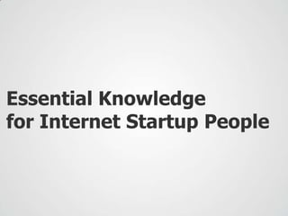 Essential KnowledgeforInternet Startup People 
