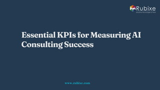Essential KPIs for Measuring AI Consulting Success | Rubixe | PDF