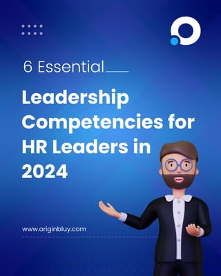 Leadership
Competencies for
HR Leaders in
2024
6 Essential
www.originbluy.com
 