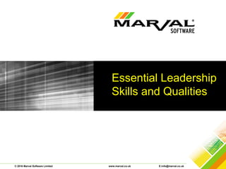 © 2016 Marval Software Limited www.marval.co.uk E:info@marval.co.uk
Essential Leadership
Skills and Qualities
 