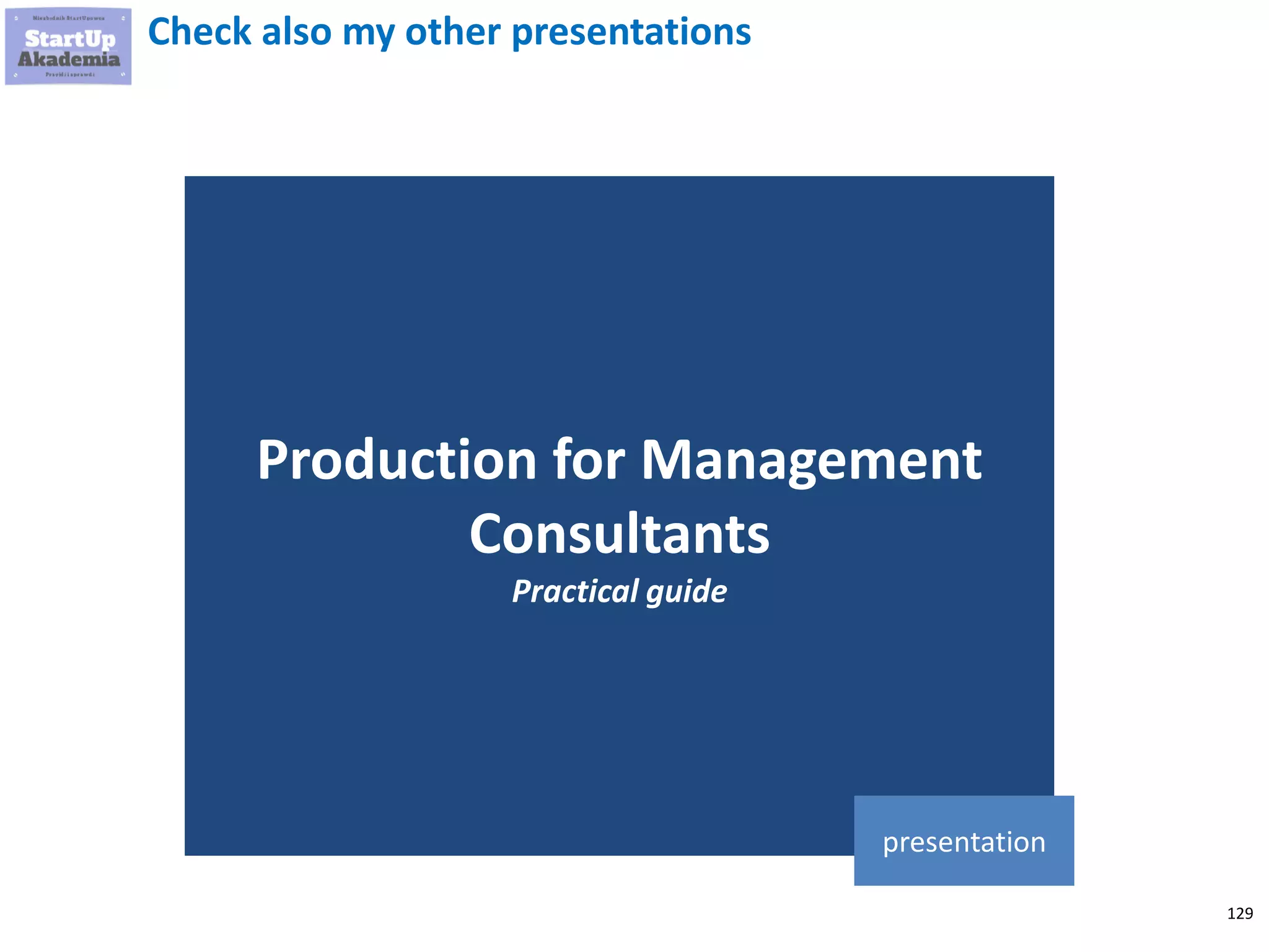 129
Check also my other presentations
Production for Management
Consultants
Practical guide
presentation
 