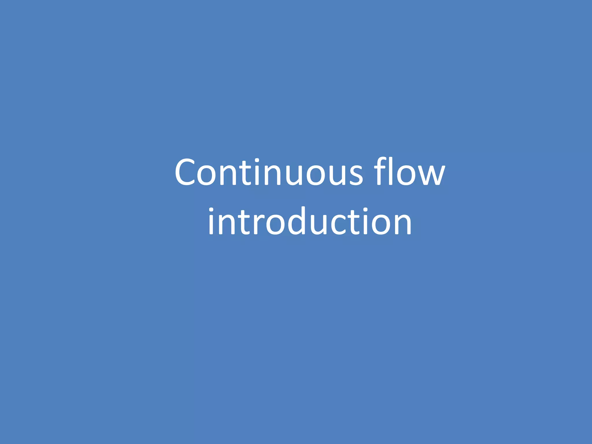 24
Continuous flow
introduction
 