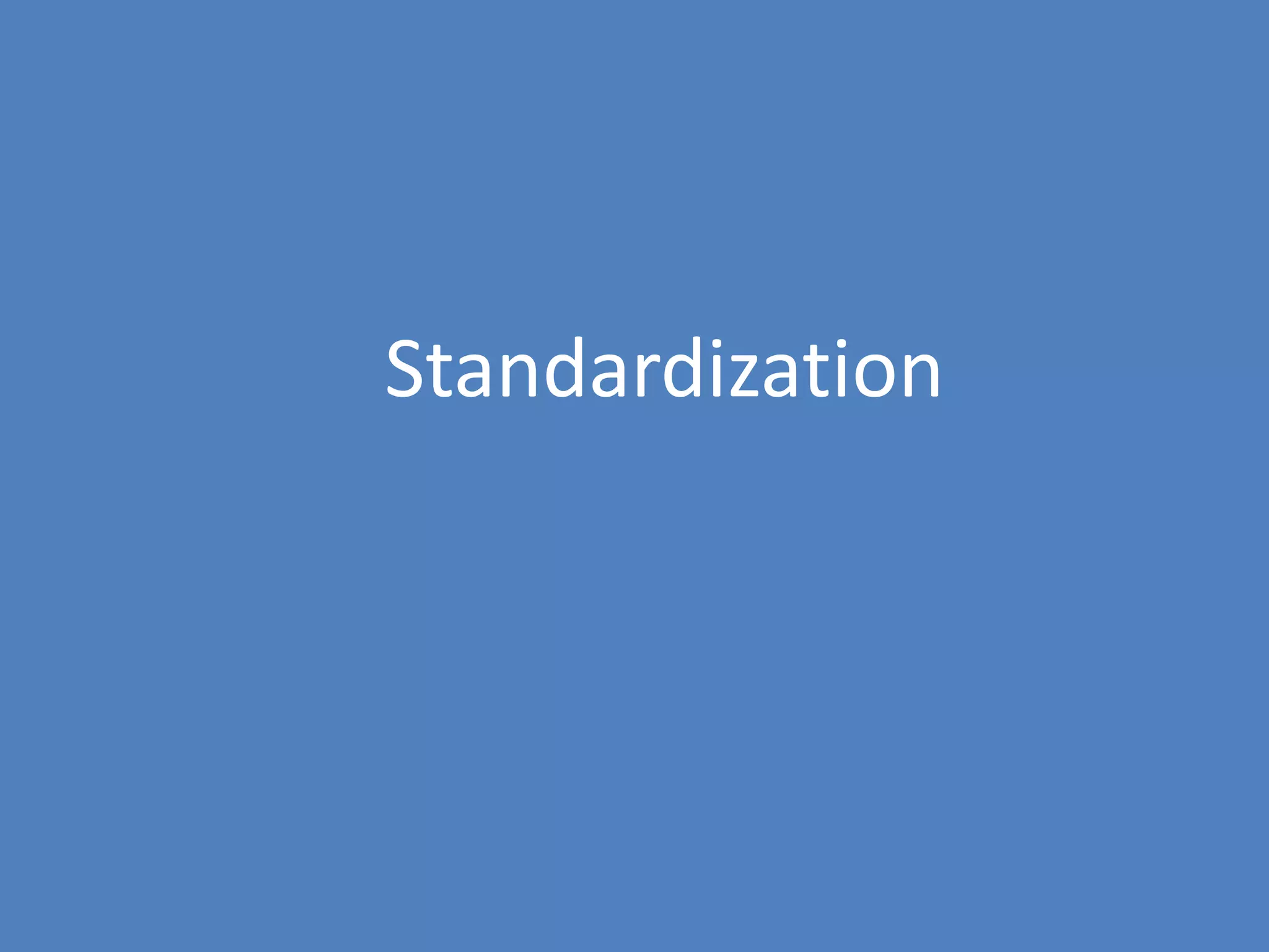 47
Standardization
 