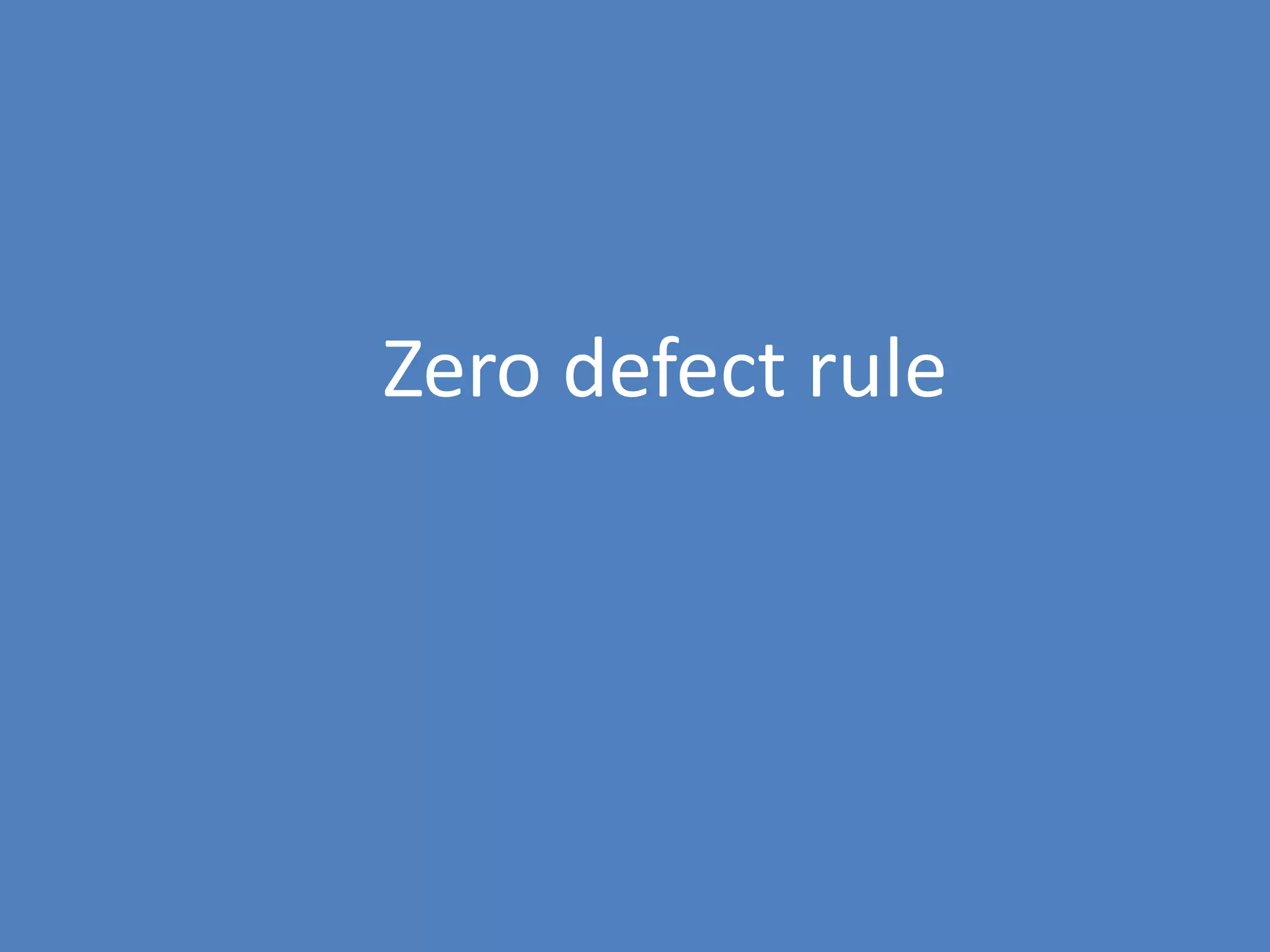 70
Zero defect rule
 