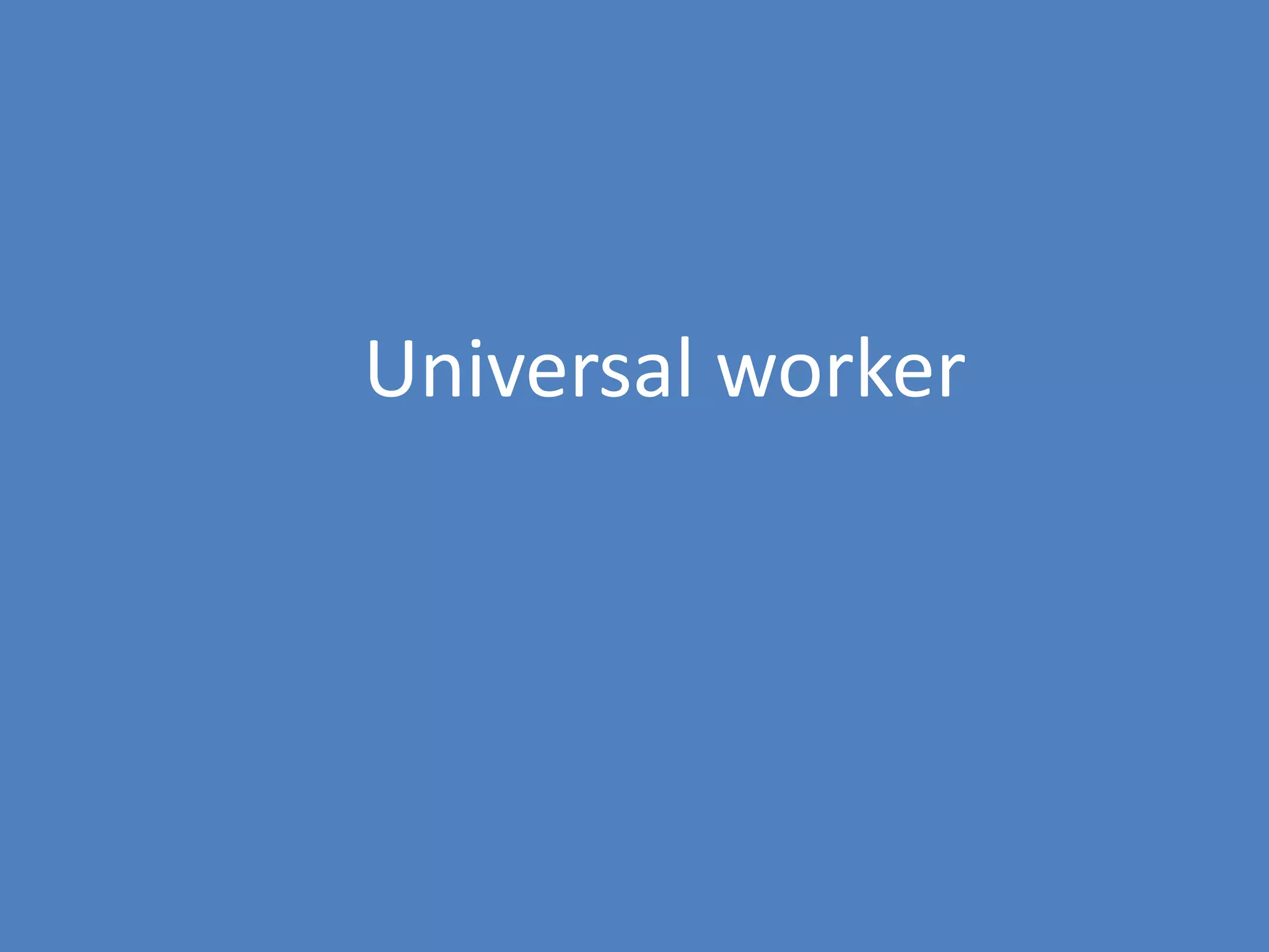 76
Universal worker
 