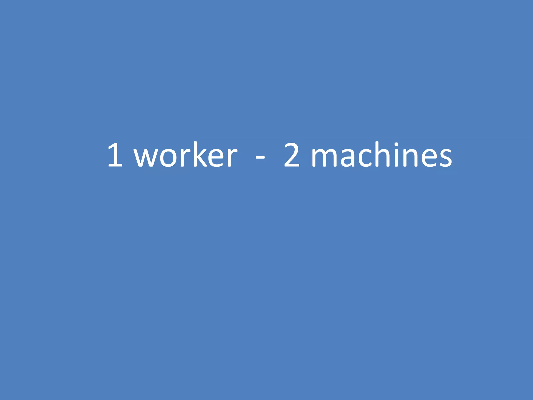 79
1 worker - 2 machines
 