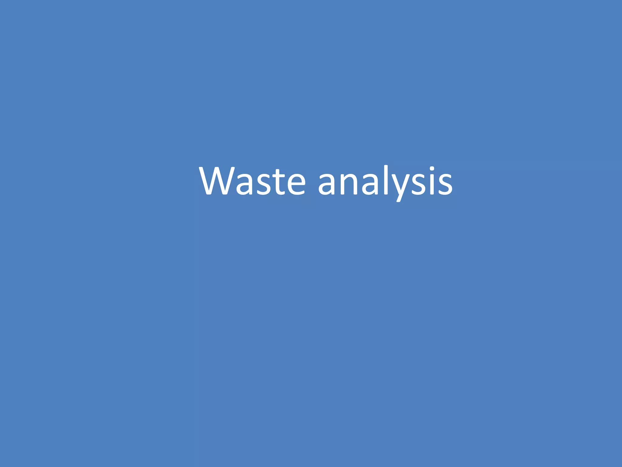 92
Waste analysis
 