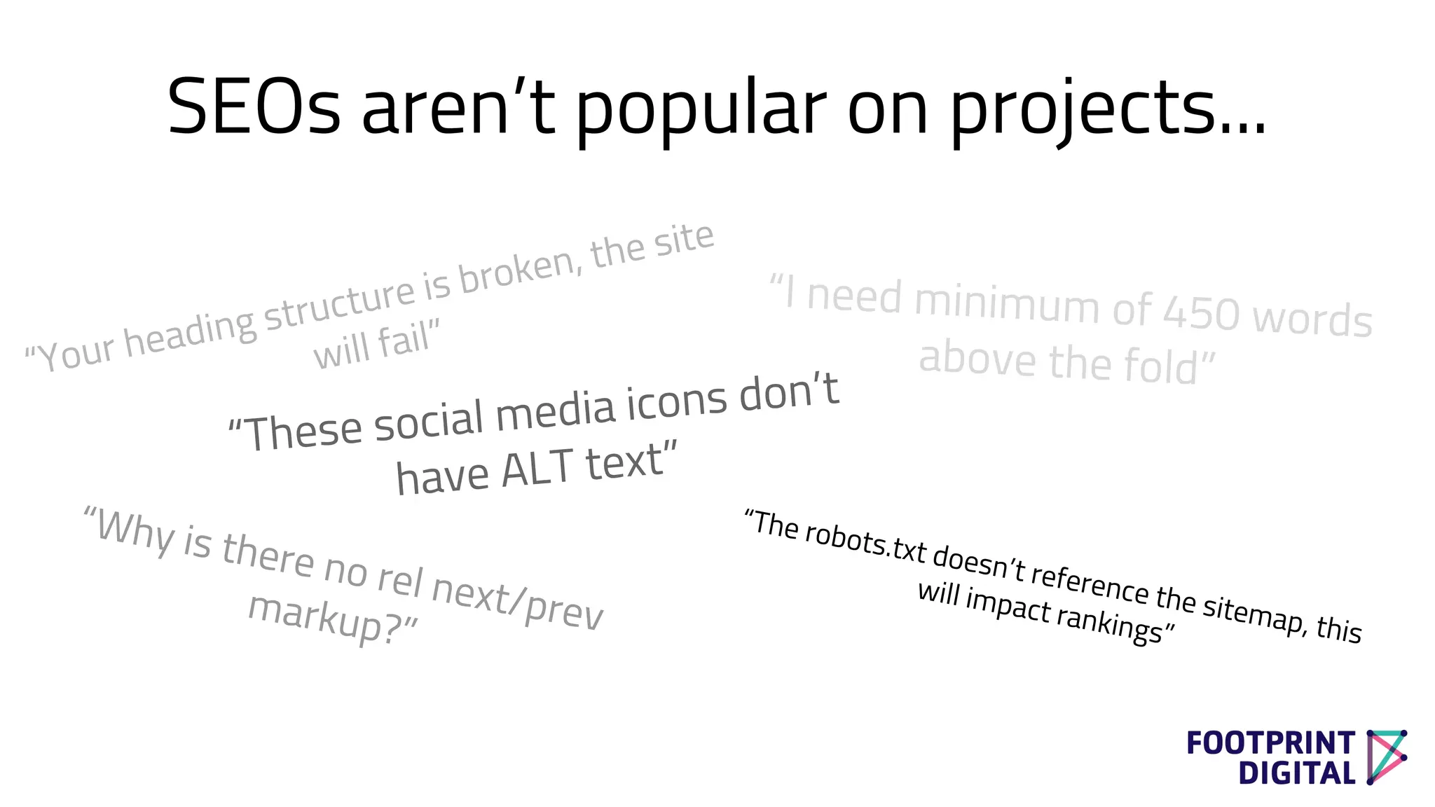 SEOs aren’t popular on projects...
 
