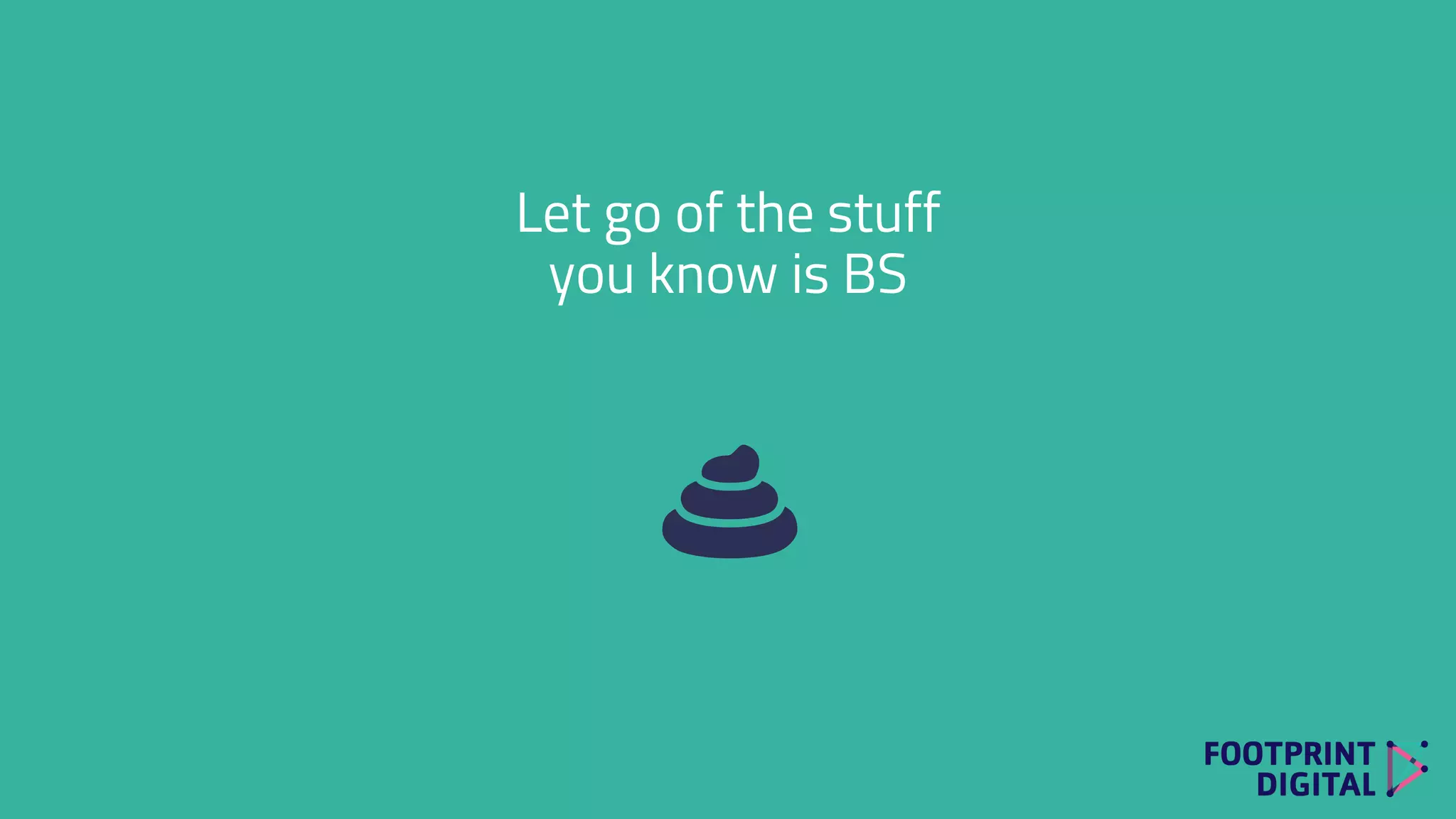 Let go of the stuff
you know is BS
 