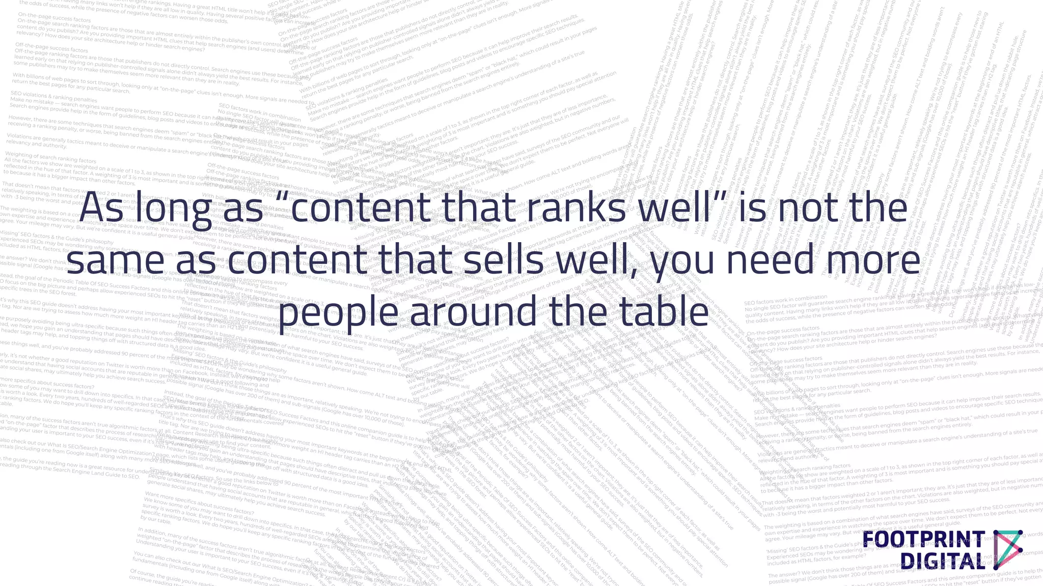As long as “content that ranks well” is not the
same as content that sells well, you need more
people around the table
 