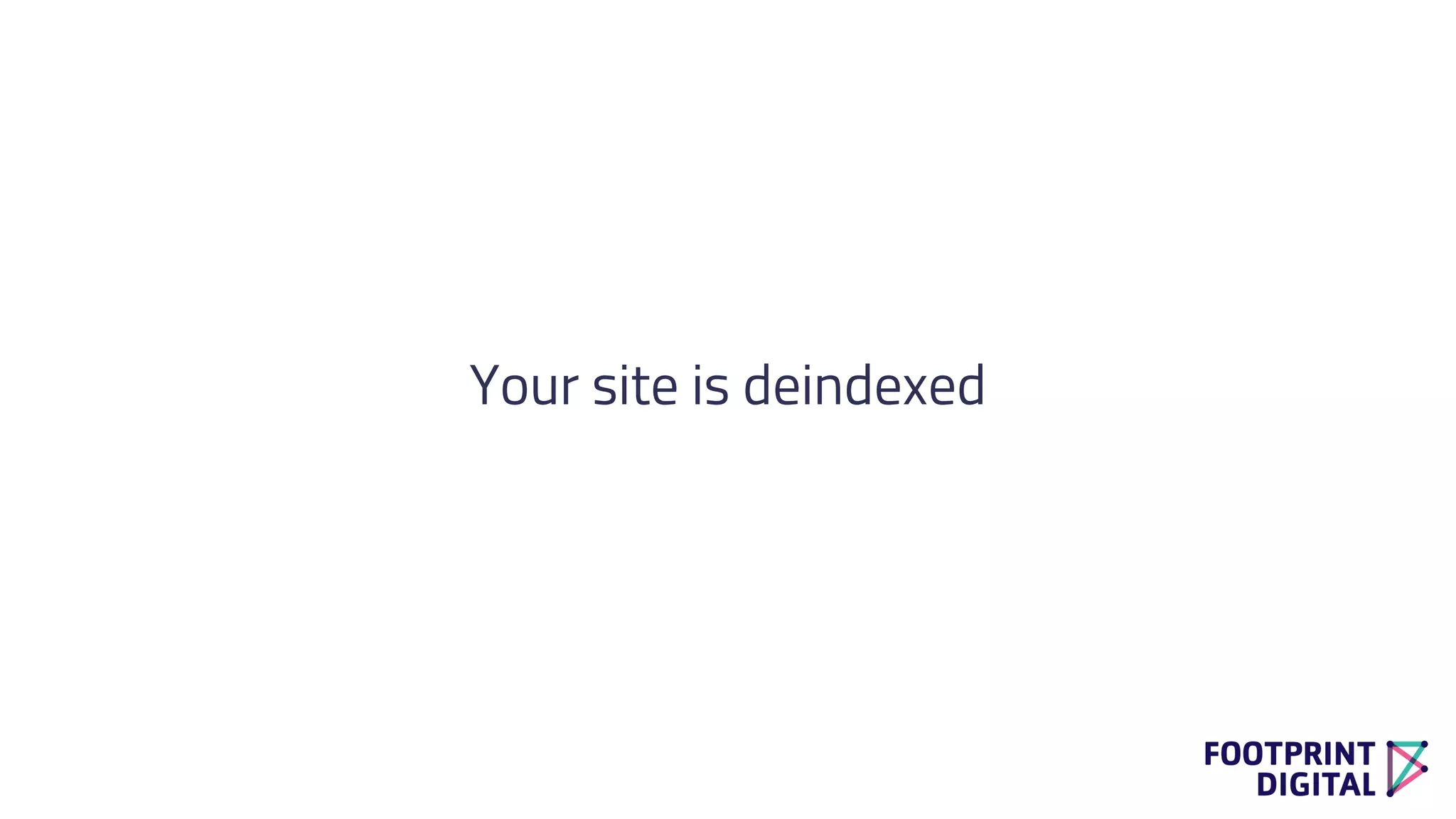 Your site is deindexed
 