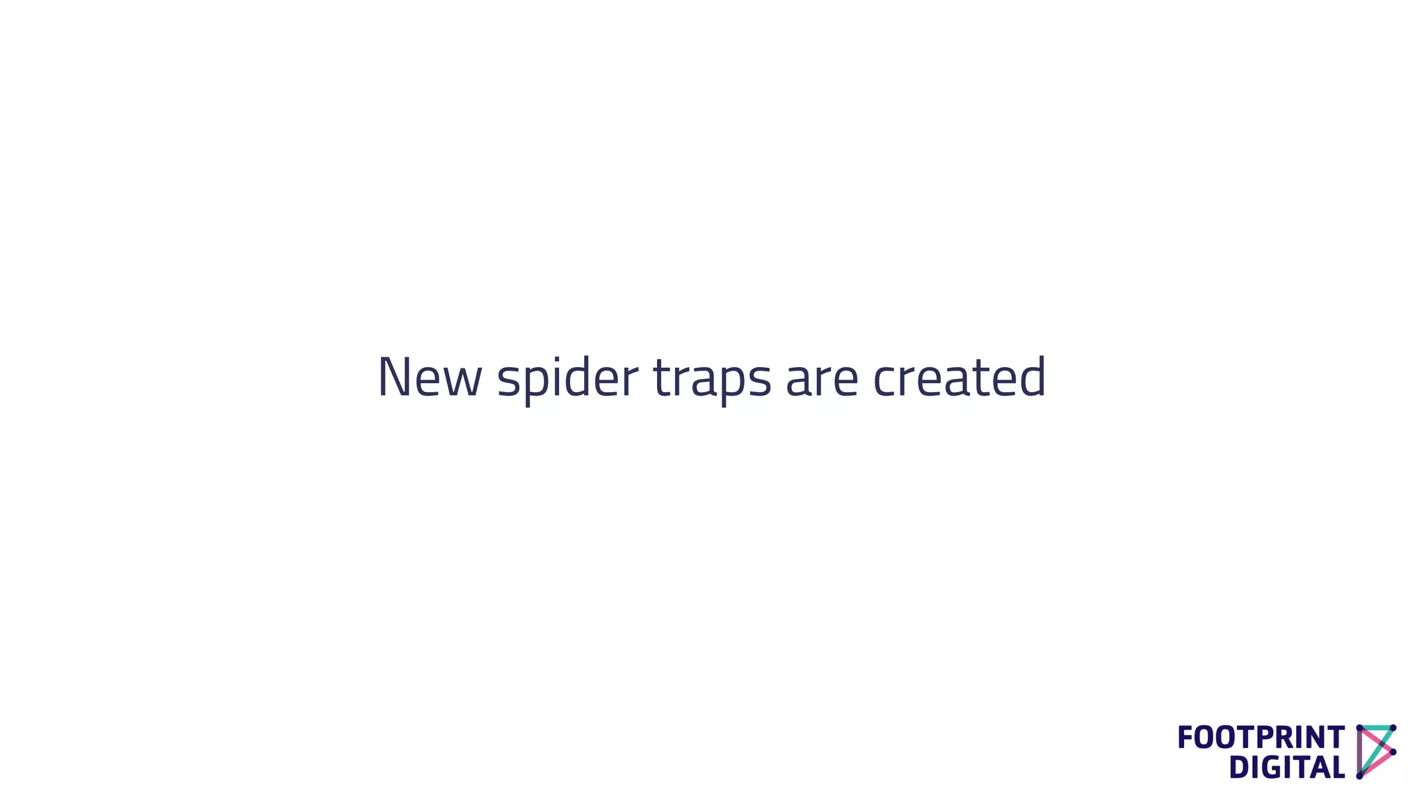 New spider traps are created
 
