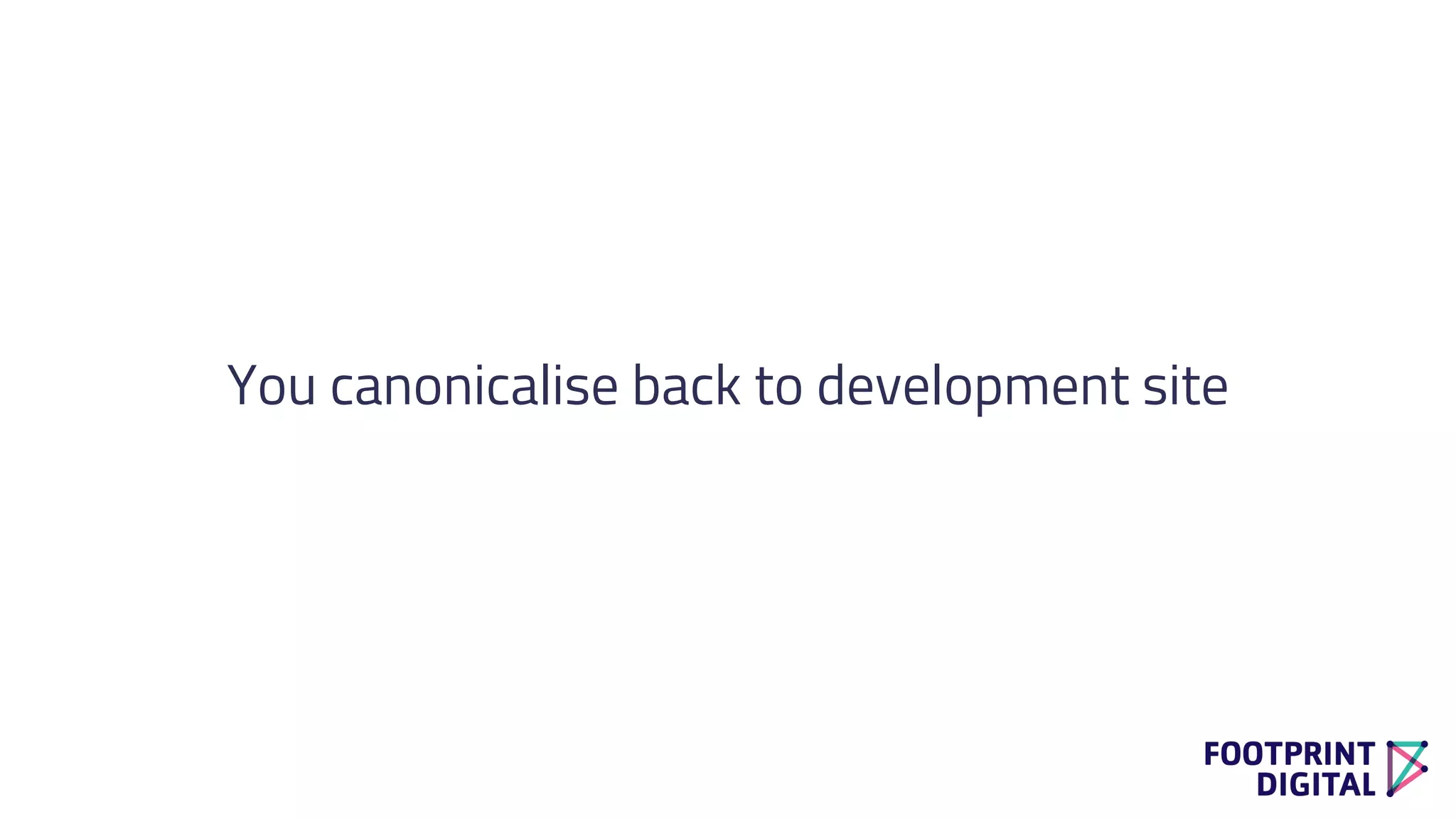 You canonicalise back to development site
 