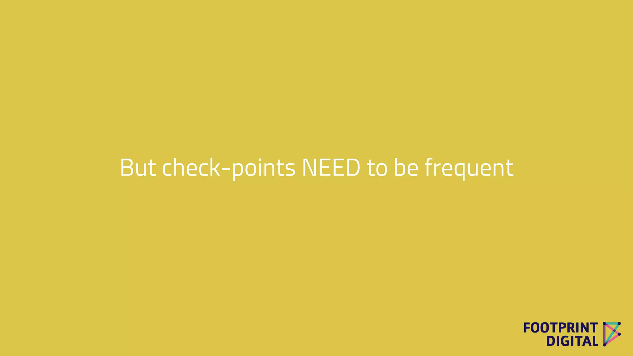 But check-points NEED to be frequent
 