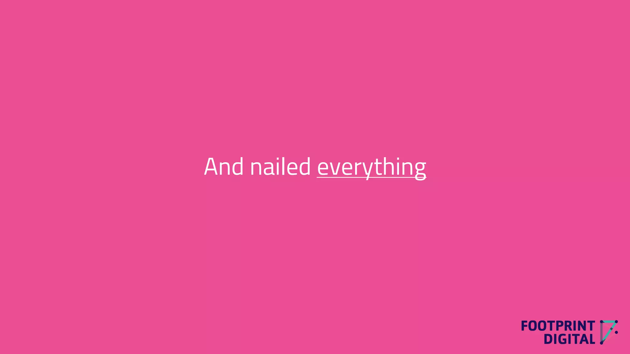 And nailed everything
 